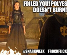 Snark Week - Reign (2013) - Foiled you! Polyester doesn't burn!