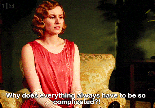 Edith - Downton Abby - Why does everything have to be complicated?