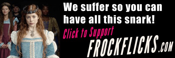 We suffer so you can have all this snark! Click to support FrockFlicks.com