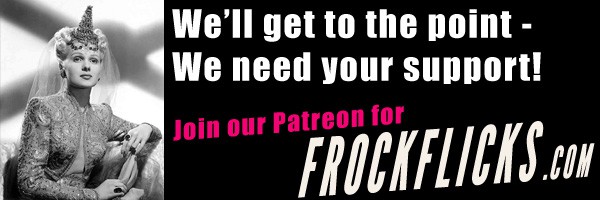 We'll get to the point - we need your support! Join our Patreon for FrockFlicks.com
