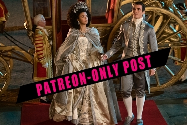 Patreon-only post: Queen Charlotte: A Bridgerton Story (2023)